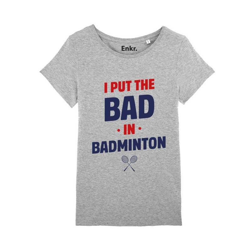 T-shirt - I put the BAD in Badminton