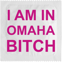 I Am In Omaha Bitch