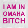 I Am In Omaha Bitch