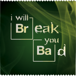 I Will Break You Bad