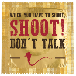 When You Have To Shoot, Shoot! Don't Talk.