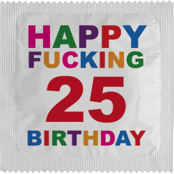 Happy Fucking Birthday 25