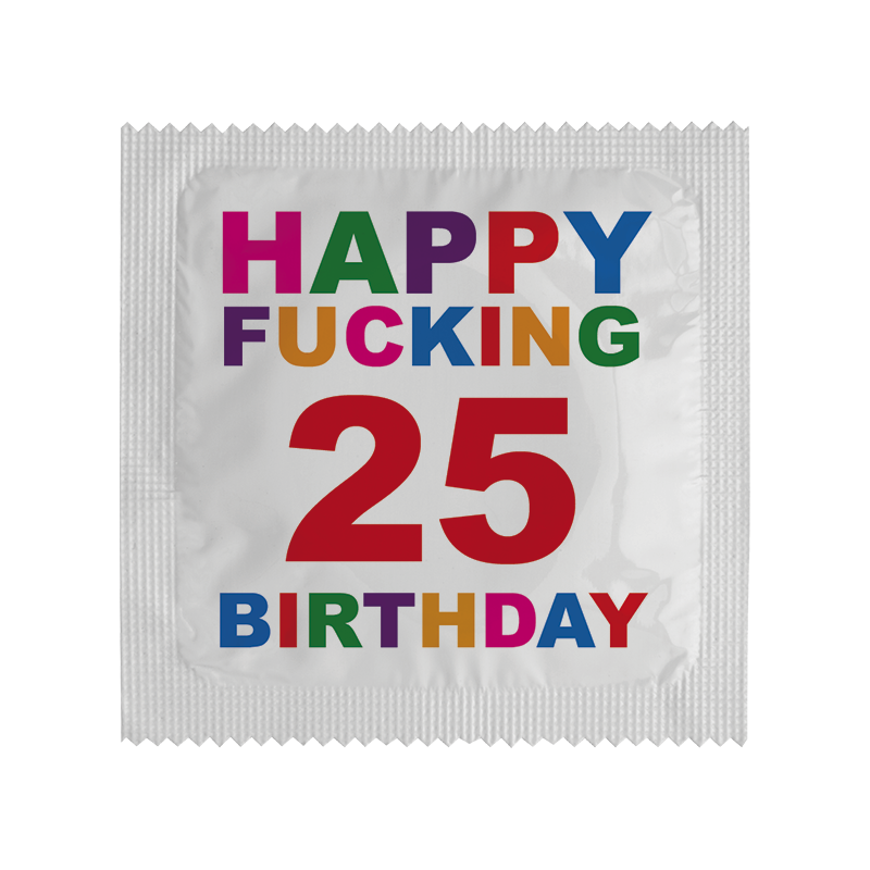 Happy Fucking Birthday 25