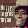 Huggy Le Gros Tuyau