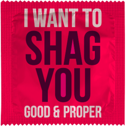 I Want To Shag You Good And Proper