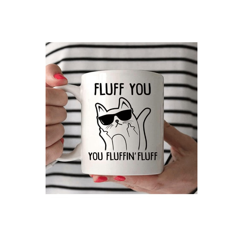 Mug chat "Fluff You Fluffin' Fluff"