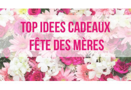 Top Idées Cadeaux pour la Fête des Mères